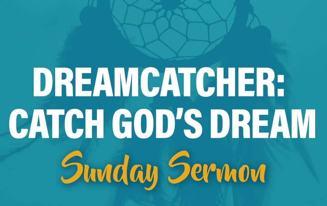 Celebration Beach Church Sunday Sermon Topic: Dreamcatcher: Catch God's Dream