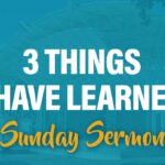 Celebration Beach Church Sunday Sermon Topic: 3 Things I Have Learned
