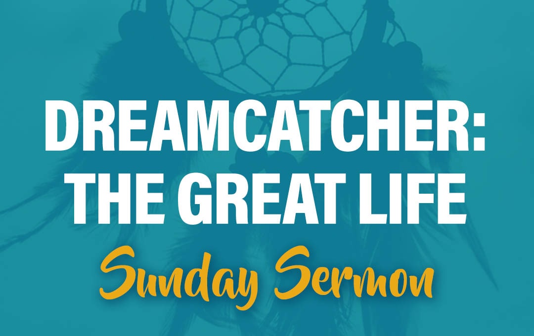 Celebration Beach Church Sunday Sermon Topic: Dreamcatcher: The Great Life