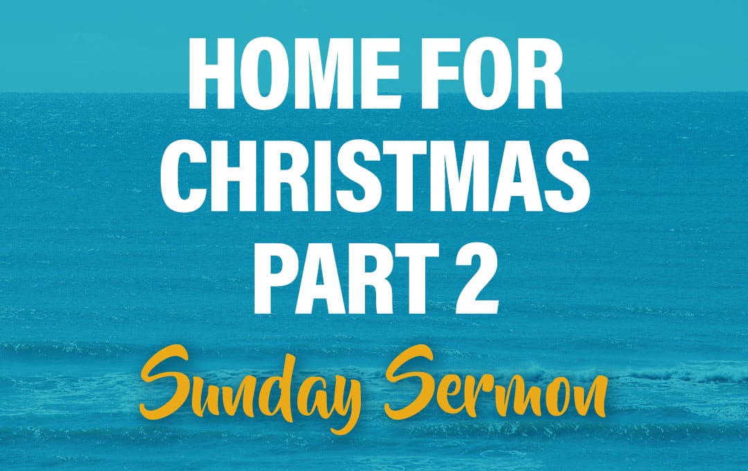 Celebration Beach Church Sunday Sermon Topic: Home for Christmas Part 2