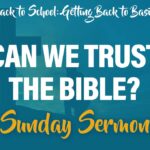Celebration Beach Church Sunday Sermon Topic: Back to School, Getting Back to Basics: Can we trust the Bible?