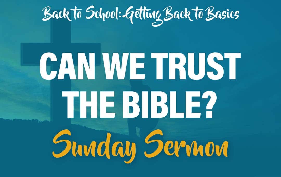 Celebration Beach Church Sunday Sermon Topic: Back to School, Getting Back to Basics: Can we trust the Bible?