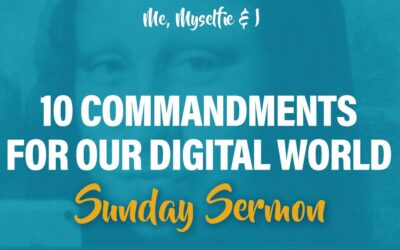 Me, Myselfie & I: 10 Commandments for Our Digital World