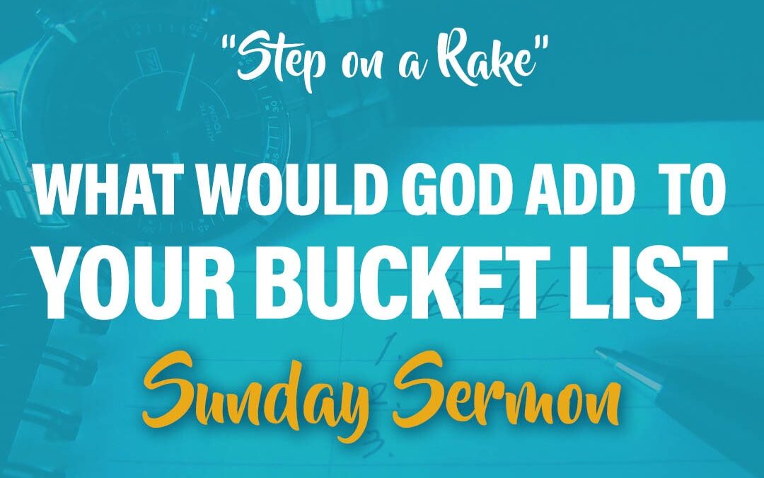What would God add to your bucket list?