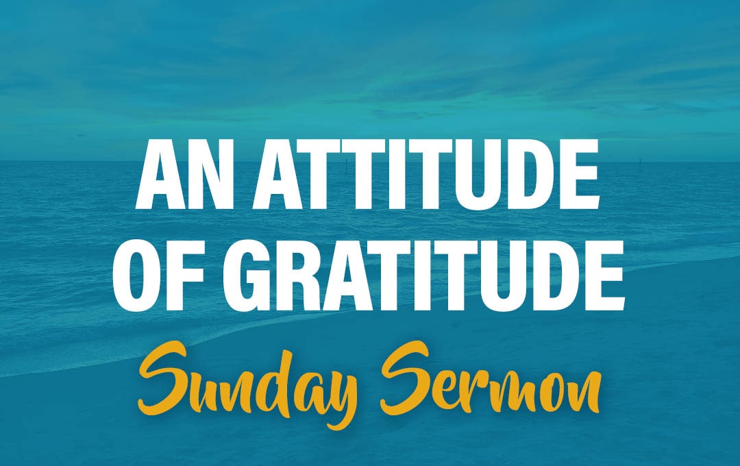 Celebration Beach Church Sunday Sermon Topic: An Attitude of Gratitude
