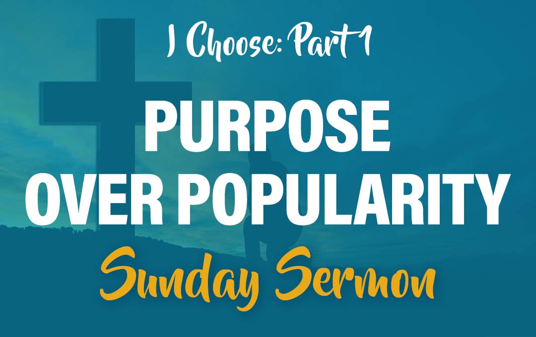 Celebration Beach Church Sunday Sermon Topic: I Choose: Purpose Over Popularity