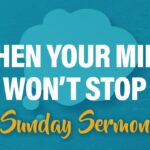 Celebration Beach Church Sunday Sermon Topic: When Your Mind Won't Stop