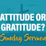 Celebration Beach Church Sunday Sermon Topic: Attitude or Gratitude?