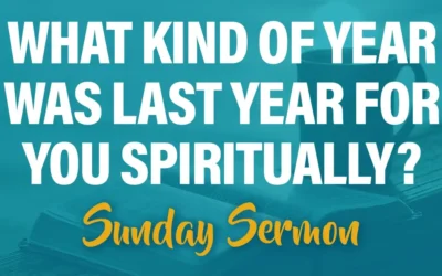 What Kind of Year Was Last Year for You Spiritually?